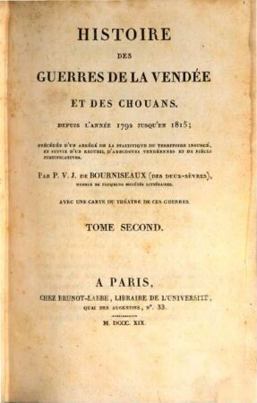 Histoire des guerres de la Vendée et des Chouans, depuis l'année 1792 jusqu'en 1815 : précédée d'un abrégé de la statistique du territoire insurgé, et suivie d'un recueil d'anecdotes Vendéennes et de pièces justificatives. 2