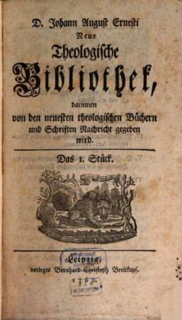 Neue theologische Bibliothek, darinnen von den neuesten theologischen Büchern und Schriften Nachricht gegeben wird, 1. 1760