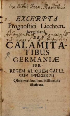 Excerpta Prognostici Liechtenbergeriani, De Calamitatibus Germaniae Per Regem Aliquem Gallicum Infligendis Observationibus Historicis illustrata