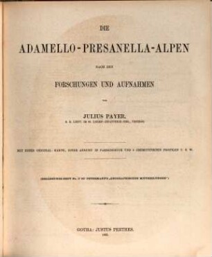 Die Adamello-Presanella-Alpen : mit einer Original-Karte, einer Ansicht in Farbendruck und 6 chemitypirten Profilen u.s.w.