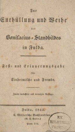 2: Zur Enthüllung und Weihe des Bonifacius-Standbildes in Fulda : Fest- und Erinnerungsgabe für Einheimische und Fremde