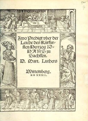 Zwo Predigt uber der Leiche des Kurfürsten Hertzog Johans zu Sachssen. D. Mart. Luthers