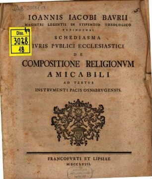 Ioannis Iacobi Baurii ... Schediasma iuris publici ecclesiastici de compositione religionum amicabili ad textus Instrumenti Pacis Osnabrugensis