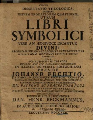 Dissertatio Theologica, Exhibens Brevem Enodationem Quaestionis, Utrum Libri Symbolici Vere An Aequivoce Dicantur Divini? : Recentissimis Divini Depositi Contemptoribus Inprimis God. Arnoldi Criminationibus Opposita