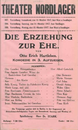 Die Erziehung zur Ehe : von Otto Erich Hartleben, Komoedie in 3. Aufzuegen ... ; 107. Vorstellung: Sonnabend, den 13. Oktober 1917, fuer West u. Suedlager, 108. Vorstellung: Sonntag, den 14. Oktober 1917, fuer Nordlager, 109. Vorstellung: Montag, den 15. Oktober 1917, fuer West u.Suedlager