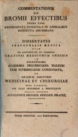 Commentationis de bromii effectibus prima pars, experimenta nonnulla in animalibus instituta adumbrans : Dissertatio inauguralis medica