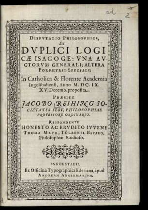 Disputatio philosophica, ex duplici logicae isagoge; una auctorum generali; altera Porphyrii speciali