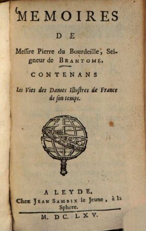 Mémoires de Messire Pierre du Bourdeille, Seigneur de Brantôme, Contenans Les Vies des Dames Illustres de France de son temps
