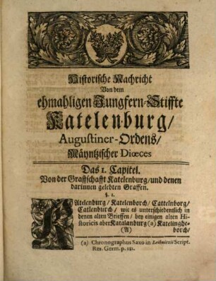 Johann Georg Leuckfelds Past. Prim. in Gröningen, der Königl. Preuß. Societät derer Wissenschafften Mitglieds. Antiquitates Katelenburgenses : Oder Historische Beschreibung des ehmahligen Closters Katelenburg, Augustiner-Ordens Mäyntzischer Dioeces. Worinnen von denen alten Katelenburgischen Graffen, der von ihnen geschehenen Stifftung des Katelenburgischen Closters, dessen Ordens-Personen, Einweihung, Confirmation ... gehandelt wird