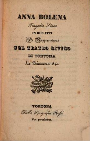 Anna Bolena : tragedia lirica in due atti ; da rappresentarsi nel Teatro Civico di Tortona la primavera 1840