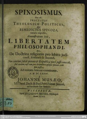 Spinosismus : Hoc est, Tractatus Theologico-Politicus, Quo Benedictus Spinoza, conatu improbo, demonstratum ivit, Libertatem Philosophandi, Sive De Doctrina religionis pro lubitu iudicandi, sentiendi & docendi ...