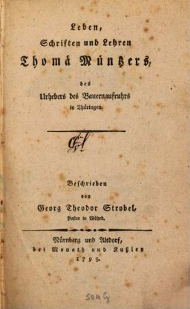 Leben, Schriften und Lehren Thomä Müntzers, des Urhebers des Bauernaufruhrs in Thüringen