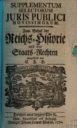 Selecta iuris publici novissima. Supplementum selectorum juris publici novissimorum : zum behuf der Reichshistorie und der Staatsrechten. 3. 1770