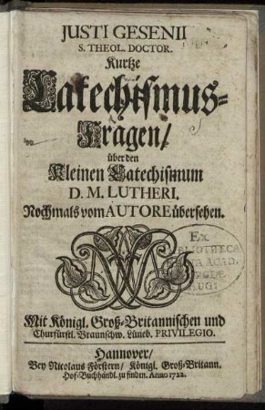Justi Gesenii S. Theol. Doctor. Kurtze Catechismus-Fragen : über den Kleinen Catechismum D. M. Lutheri