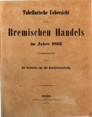 Tabellarische Übersicht des bremischen Handels : im Jahre ..., 1861