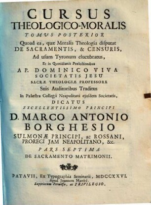 Cursus Theologico-Morals [!] Tomus ... : quoad ea, quae Moralis Theologia disputat de Legibus, de Praeceptis Decalogi, de Restitutione, ac de Contractibus Ad usum tyronum elucubratus, et ..., 7. De Sacramento Matrimonii