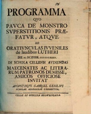 Programma quo pauca de monstro superstitionis praefatur, atque ad oratiunculas iuveniles de laudibus Lutheri ... invitat Augustinus Gabriel Gehlius
