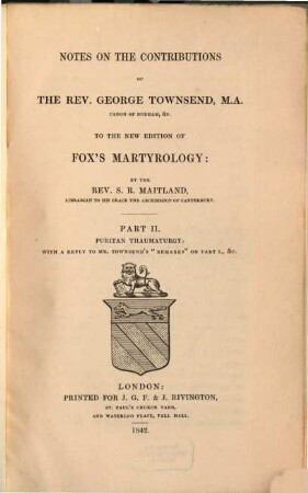 Notes on the Contributions of the Rev. George Townsend, M.A. ... to the new Edition of Fox's Martyrology. 2, Puritan thaumaturgy ...
