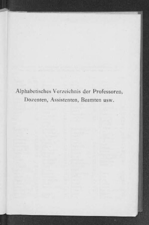 Alphabetisches Verzeichnis der Professoren, Dozenten, Assistenten, Beamten usw.