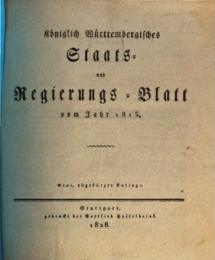 Königlich-Württembergisches Staats- und Regierungsblatt : vom Jahr ... 1813, 1813 (1828)