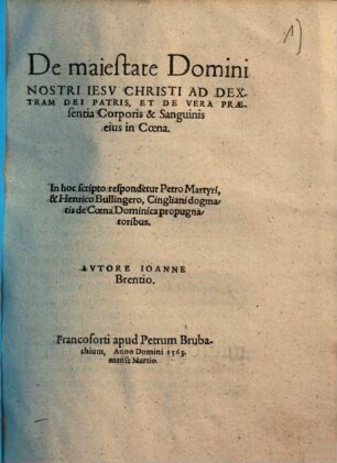 De maiestate Domini nostri Jesu Christi ad dextram patris, et de vera praesentia Corporis & Sanguinis cius in Coena ...