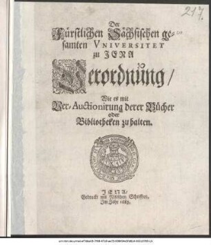 Der Fürstlichen Sächsischen gesamten Universitet zu Jena Verordnung/ Wie es mit Ver-Auctionirung derer Bücher oder Bibliotheken zu halten