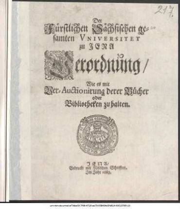 Der Fürstlichen Sächsischen gesamten Universitet zu Jena Verordnung/ Wie es mit Ver-Auctionirung derer Bücher oder Bibliotheken zu halten