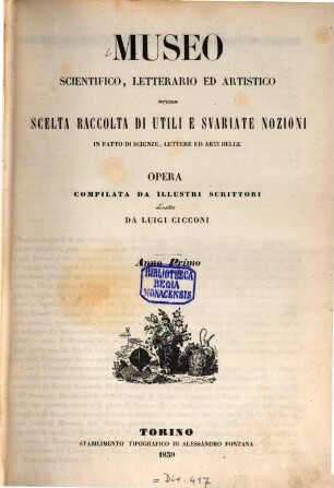 Museo Scientifico, Letterario ed Artistico : ovvero scelta raccolta di utili e svariate nozioni in fatto di scienze, lettere ed arti belle. 1. 1839
