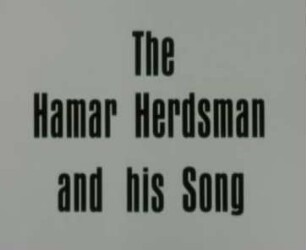 The Song of the Hamar Herdsman. Celebration of the Favourite Ox of Southern Ethiopia