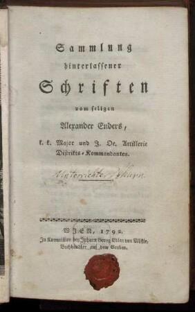 Sammlung hinterlassener Schriften vom seligen Alexander Enders, k. k. Major und J. Oe. Artillerie Distrikts-Kommandanten.