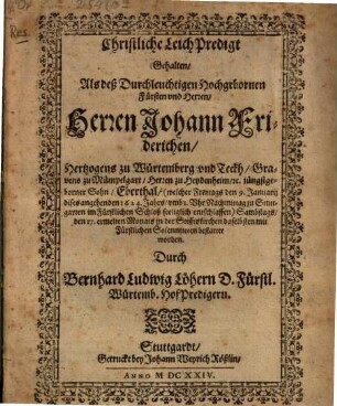 Christliche Leich-Predigt, gehalten, als ... Herrn H. Johann Friederichen, Hertzog zu Würtemberg ... jüngstgeborener Sohn, Eberthal, ... bestattet worden