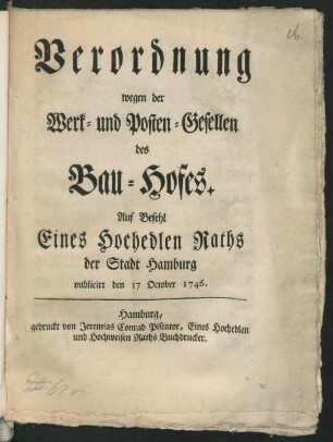 Verordnung wegen der Werk- und Posten-Gesellen des Bau-Hofes : Auf Befehl Eines Hochedlen Raths der Stadt Hamburg publicirt den 17 October 1746.