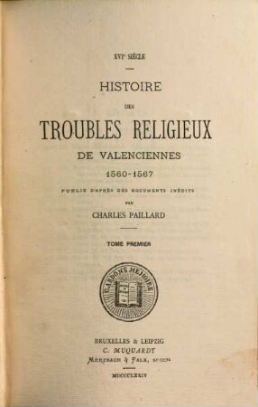 Histoire des troubles religieux de Valenciennes : 1560 - 1567. 1