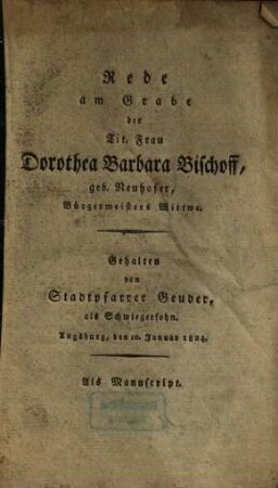 Rede am Grabe der Tit. Frau Dorothea Barbara Bischoff, geb. Neuhofer, Bürgermeisters Wittwe : Als Manuscript