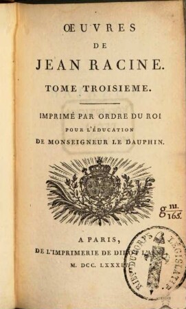 Oeuvres De Jean Racine : Imprimé Par ordre Du Roi Pour L'Éducation de Monseigneur Le Dauphin. 3