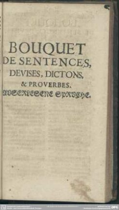 Bouquet De Sentences, Devises, Dictons, & Proverbs. Auserlesene Sprüche