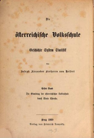 Die österreichische Volksschule : Geschichte, System, Statistik. 1, Die Gründung der österreichischen Volksschule durch Maria Theresia