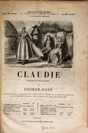 Claudie drame en trois actes par George Sand Représenté pour la première fois, à Paris, sur le théâtre de La Porte-Saint-Martin, le 11 janvier 1851. et repris sur le théâtre de Cluny, le 14 mars 1870