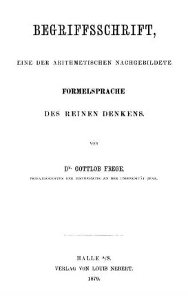 Begriffsschrift, eine der arithmetischen nachgebildete Formelsprache des reinen Denkens
