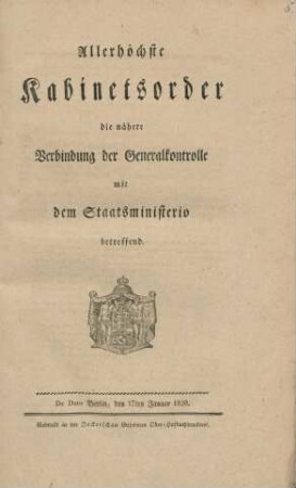 Allerhöchste Kabinetsorder, die nähere Verbindung der Generalkontrolle mit dem Staatsministerio betreffend : De Dato Berlin, den 17ten Januar 1820