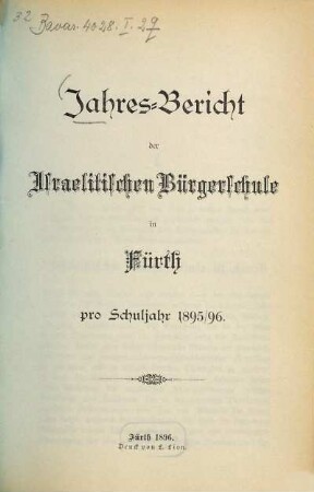 Jahres-Bericht der Israelitischen Bürgerschule zu Fürth für das Schuljahr .... 1895/96