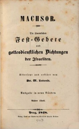 Machsor : die sämmtlichen Fest-Gebete und gottesdienstlichen Dichtungen der Israeliten ; Ausgabe in neun Bänden. 8