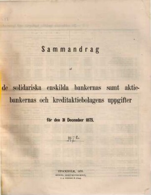 Sammandrag af uppgifter angående de Enskilda sedelutgifvande bankernas samt Skandinaviska Kreditaktiebolagets ställning den .... 1875