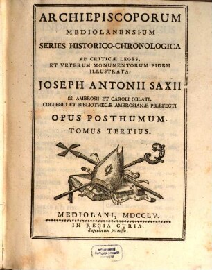 Archiepiscoporum Mediolanensium Series Historico-chronologica ad criticae leges et veterum monumentorum fidem illustrata : opus posthumum. 3