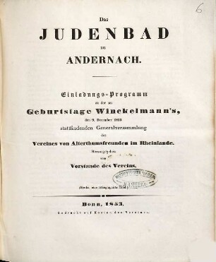 Das Judenbad zu Andernach : Einladungs-Programm zu der am Geburtstage Winckelmann's, den 9. December 1853 stattfindenden Generalversammlung des Vereines von Alterthumsfreunden im Rheinlande