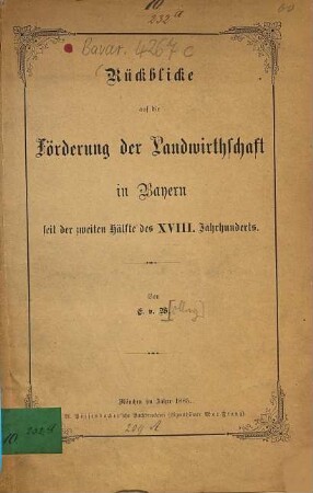 Rückblicke auf die Förderung der Landwirthschaft in Bayern seit der zweiten Hälfte des XVIII. Jahrhunderts : von E. v. W.