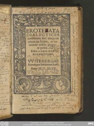 EROTEMATA || DIALECTICES || continentia fere integram || artem,ita scripta, ut iu=||uentuti utiliter propo-||ni possit.|| Edita a PHILIPPO || MELANTHONE,||