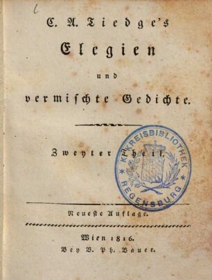 C. A. Tiedge's Elegien und vermischte Gedichte. 2. (1816). - VIII, 248 S.