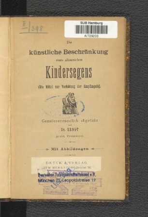 Die künstliche Beschränkung eines allzu reichen Kindersegens : (Die Mittel zur Verhütung der Empfängnis) ; gemeinverst. abgefaßt