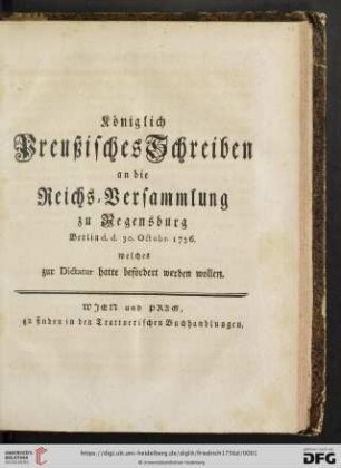 Königlich Preußisches Schreiben an die Reichs-Versammlung zu Regensburg Berlin d. d. 30. Octobr. 1756. welches zur Dictatur hatte befördert werden wollen